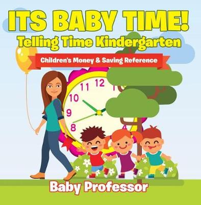 Book cover for Its Baby Time! - Telling Time Kindergarten: Children's Money & Saving Reference