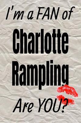 Book cover for I'm a Fan of Charlotte Rampling Are You? Creative Writing Lined Journal