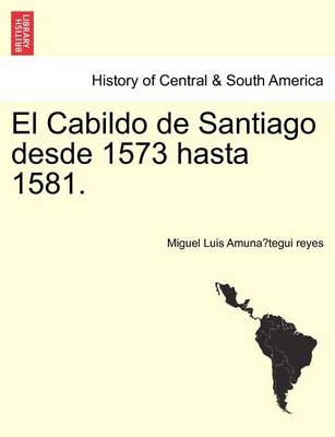 Book cover for El Cabildo de Santiago desde 1573 hasta 1581.