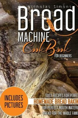 Cover of Bread Machine CookBook for Beginners