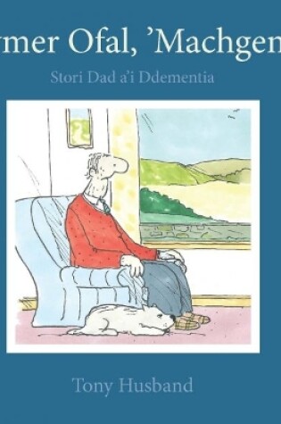 Cover of Darllen yn Well: Cymer Ofal, ‘Machgen i - Stori Dad a'i Ddementia