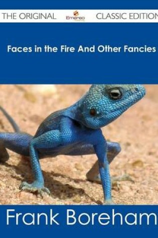 Cover of Faces in the Fire and Other Fancies - The Original Classic Edition