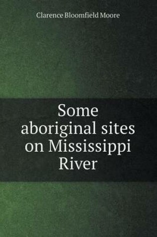 Cover of Some Aboriginal Sites on Mississippi River