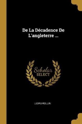 Cover of De La Décadence De L'angleterre ...