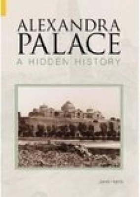 Book cover for Alexandra Palace A Hidden History