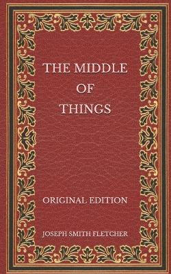Book cover for The Middle of Things - Original Edition