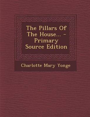 Book cover for The Pillars of the House... - Primary Source Edition