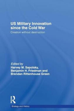 Cover of Us Military Innovation Since the Cold War: Creation Without Destruction