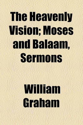 Book cover for The Heavenly Vision; Moses and Balaam, Sermons