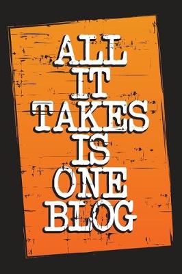 Book cover for All It Takes Is One Blog