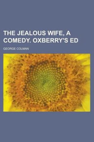 Cover of The Jealous Wife, a Comedy. Oxberry's Ed