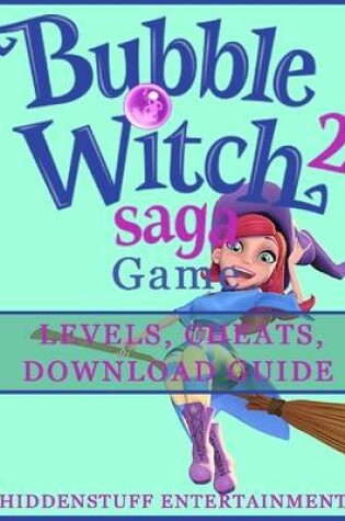 Cover of Bubble Witch 2 Saga Game Levels, Cheats, Download Guide