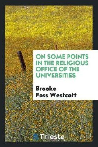 Cover of On Some Points in the Religious Office of the Universities