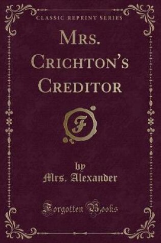 Cover of Mrs. Crichton's Creditor (Classic Reprint)