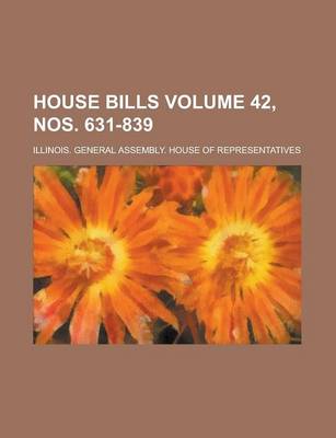 Book cover for House Bills Volume 42, Nos. 631-839