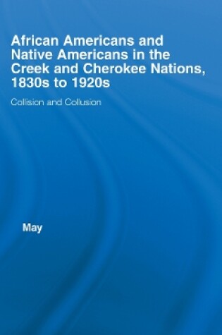 Cover of African Americans and Native Americans in the Cherokee and Creek Nations, 1830s-1920s