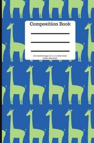 Cover of Composition Book 100 Sheet/200 Pages 8.5 X 11 In. Wide Ruled Giraffe Blue/Green