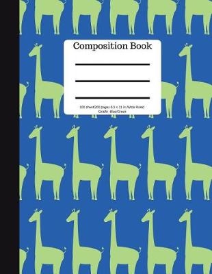 Book cover for Composition Book 100 Sheet/200 Pages 8.5 X 11 In. Wide Ruled Giraffe Blue/Green