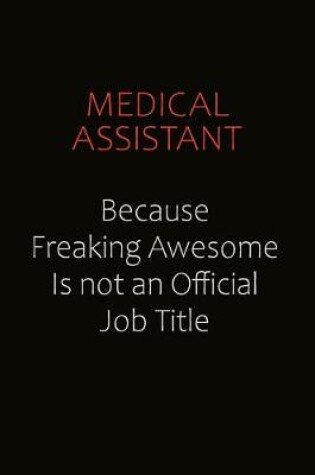 Cover of Medical Assistant Because Freaking Awesome Is Not An Official job Title