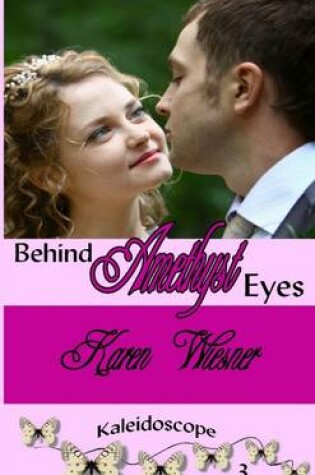 Cover of Behind Amethyst Eyes, Book 3 of the Kaleidoscope Series