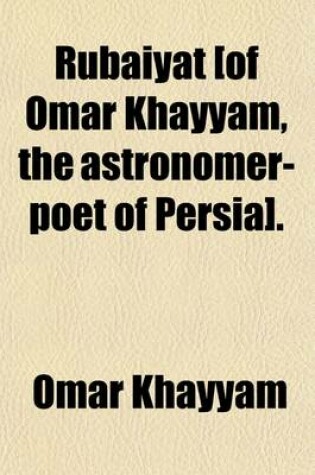 Cover of Rubiyt [Of Omar Khayyam, the Astronomer-Poet of Persia].