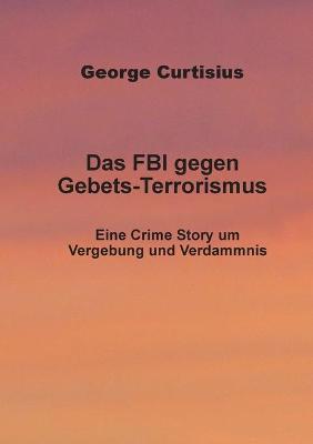 Book cover for Das FBI gegen Gebets-Terrorismus