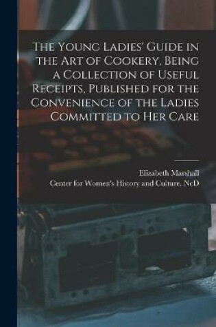 Cover of The Young Ladies' Guide in the Art of Cookery, Being a Collection of Useful Receipts, Published for the Convenience of the Ladies Committed to Her Care
