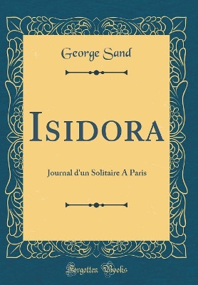 Book cover for Isidora: Journal d'un Solitaire A Paris (Classic Reprint)