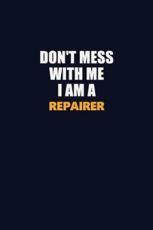 Cover of Don't Mess With Me I Am A Repairer