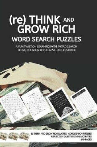 Cover of (re) THINK AND GROW RICH WORD SEARCH PUZZLES A FUN TWIST ON LEARNING WITH WORD SEARCH TERMS FOUND IN THIS CLASSIC SUCCESS BOOK