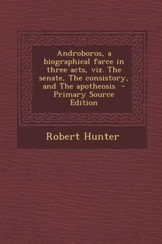 Cover of Androboros, a Biographical Farce in Three Acts, Viz. the Senate, the Consistory, and the Apotheosis