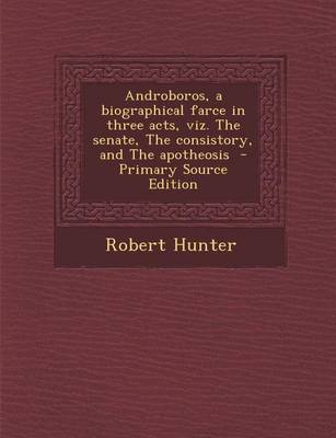 Book cover for Androboros, a Biographical Farce in Three Acts, Viz. the Senate, the Consistory, and the Apotheosis