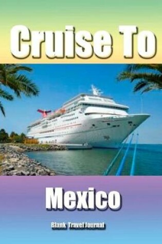 Cover of Cruise to Mexico/Blank Page Personalized Journal/Diary/Notebook/ Glossy Cover