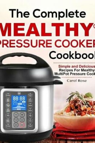 Cover of The Complete Mealthy(tm) Pressure Cooker Cookbook