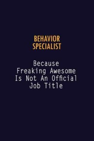 Cover of Behavior Specialist Because Freaking Awesome is not An Official Job Title
