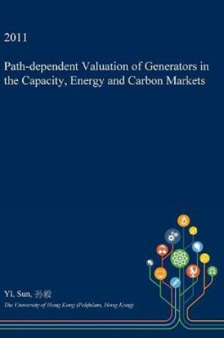 Cover of Path-Dependent Valuation of Generators in the Capacity, Energy and Carbon Markets