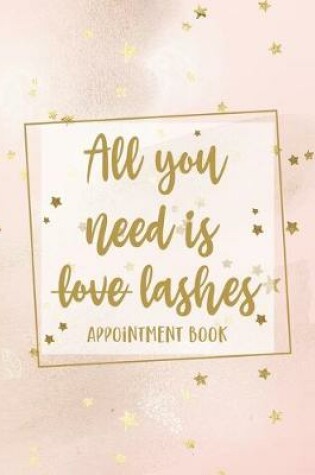 Cover of All You Need Is Lashes Appointment Book