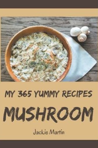 Cover of My 365 Yummy Mushroom Recipes