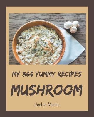 Book cover for My 365 Yummy Mushroom Recipes