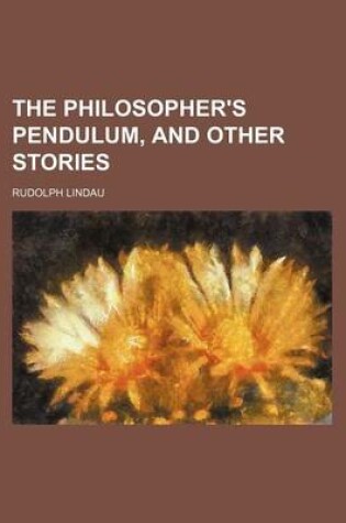 Cover of The Philosopher's Pendulum, and Other Stories