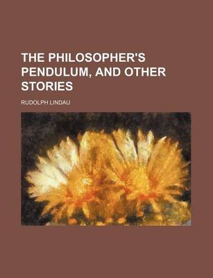 Book cover for The Philosopher's Pendulum, and Other Stories