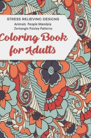 Cover of Coloring Book For Adults Stress Relieving Designs Animals People Mandala Zentangle Paisley Patterns