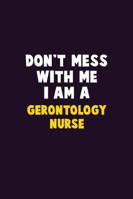 Book cover for Don't Mess With Me, I Am A Gerontology nurse