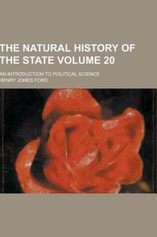 Cover of The Natural History of the State; An Introduction to Political Science Volume 20