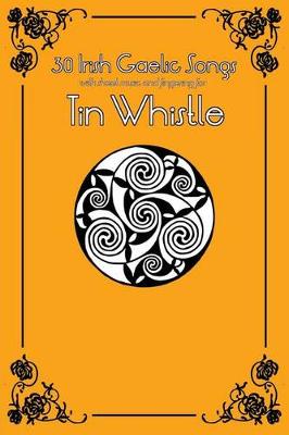 Book cover for 30 Irish Gaelic Songs with Sheet Music and Fingering for Tin Whistle