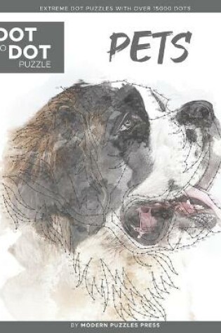 Cover of Pets - Dot to Dot Puzzle (Extreme Dot Puzzles with over 15000 dots) by Modern Puzzles Press