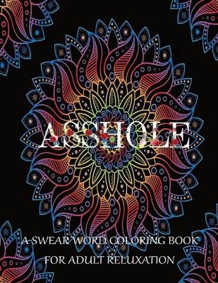 Book cover for Asshole ! A Swear Word Coloring Book For Adult Relaxation (Motivating Swear Word Coloring Book)