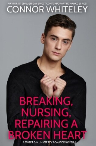 Cover of Breaking, Nursing, Repairing A Broken Heart