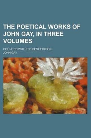 Cover of The Poetical Works of John Gay, in Three Volumes; Collated with the Best Edition