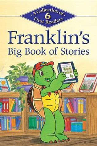 Cover of Franklin's Big Book of Stories: A Collection of 6 First Readers